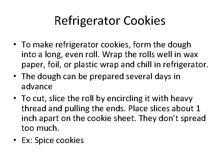 Refrigerator Cookies • To make refrigerator cookies, form the dough into a long, even