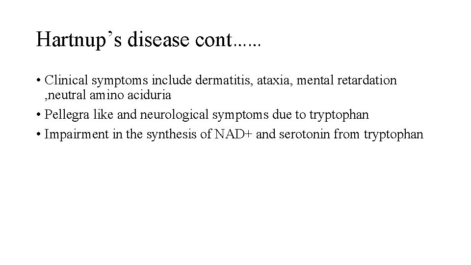 Hartnup’s disease cont…… • Clinical symptoms include dermatitis, ataxia, mental retardation , neutral amino