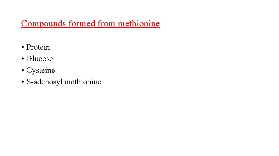 Compounds formed from methionine • Protein • Glucose • Cysteine • S-adenosyl methionine 