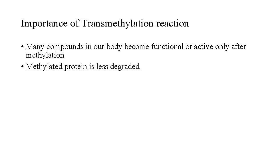 Importance of Transmethylation reaction • Many compounds in our body become functional or active