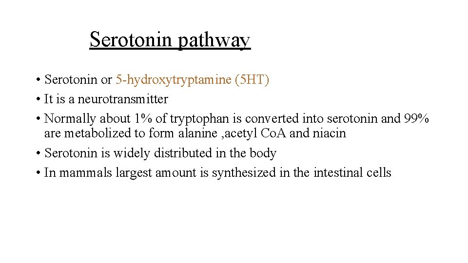 Serotonin pathway • Serotonin or 5 -hydroxytryptamine (5 HT) • It is a neurotransmitter