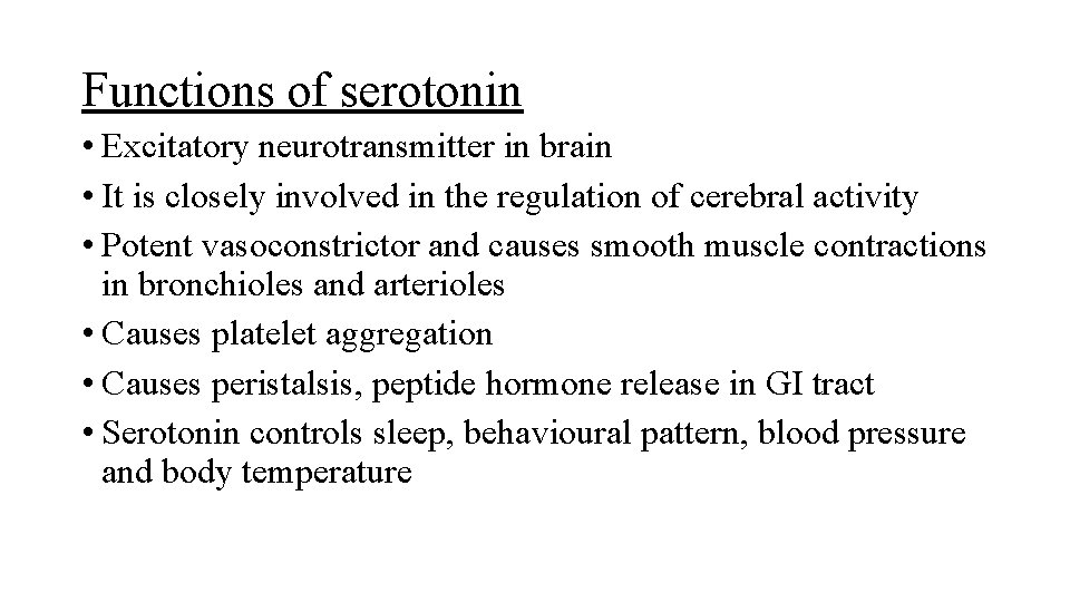 Functions of serotonin • Excitatory neurotransmitter in brain • It is closely involved in