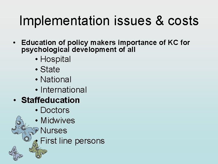 Implementation issues & costs • Education of policy makers importance of KC for psychological