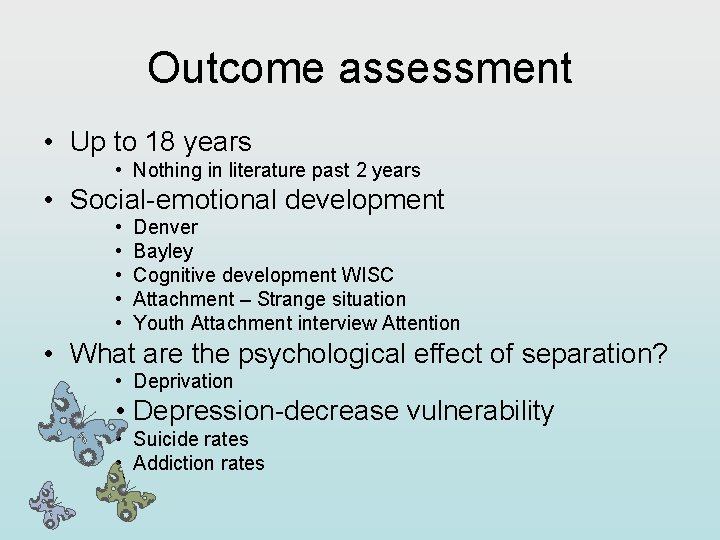 Outcome assessment • Up to 18 years • Nothing in literature past 2 years