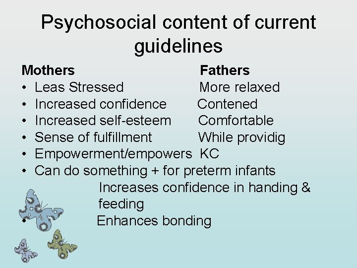 Psychosocial content of current guidelines Mothers Fathers • Leas Stressed More relaxed • Increased