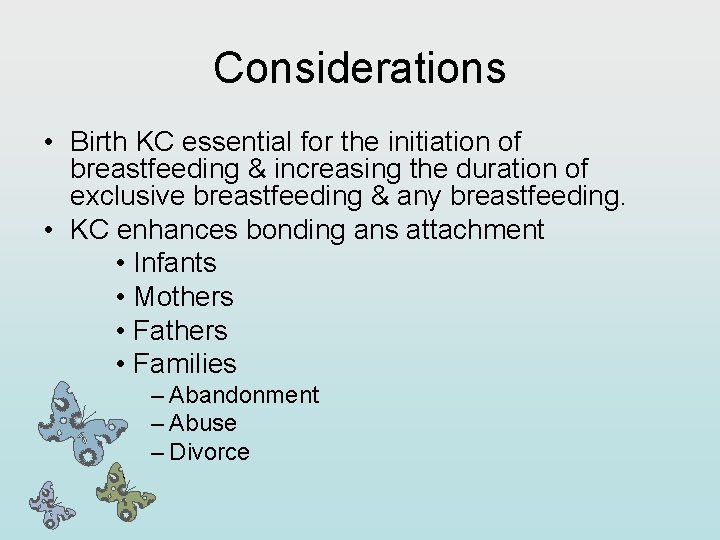 Considerations • Birth KC essential for the initiation of breastfeeding & increasing the duration