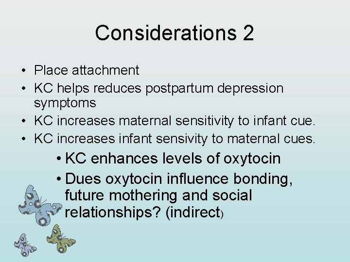 Considerations 2 • Place attachment • KC helps reduces postpartum depression symptoms • KC