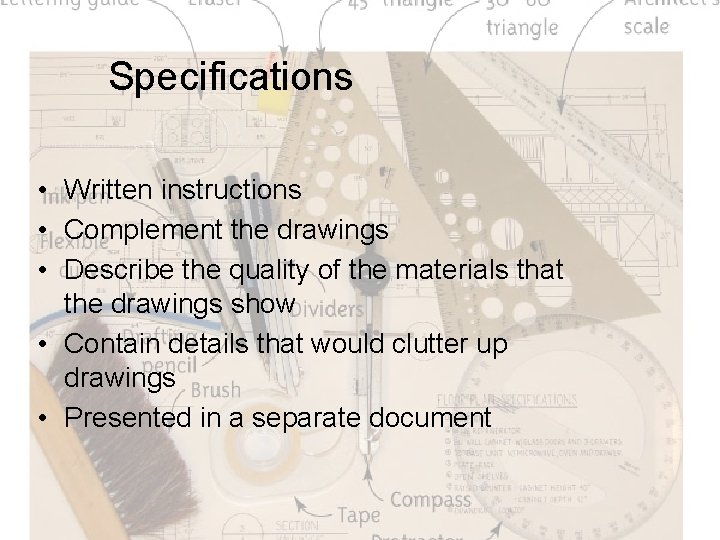 Specifications • Written instructions • Complement the drawings • Describe the quality of the