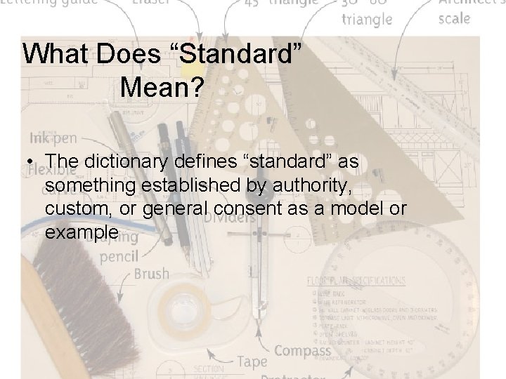 What Does “Standard” Mean? • The dictionary defines “standard” as something established by authority,