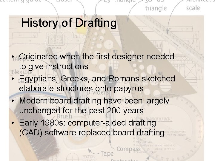 History of Drafting • Originated when the first designer needed to give instructions •