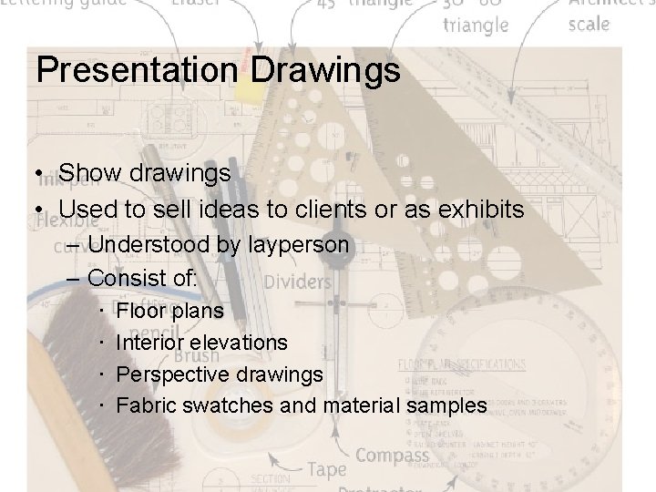 Presentation Drawings • Show drawings • Used to sell ideas to clients or as