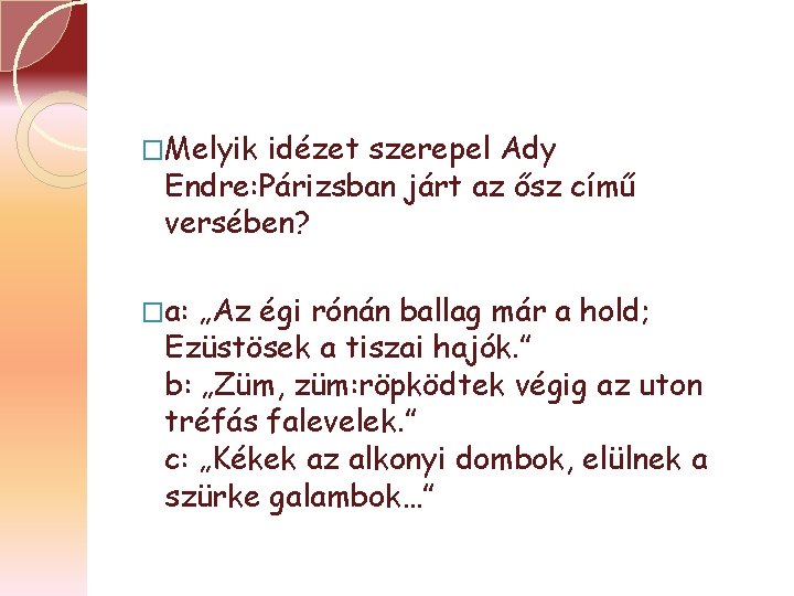 �Melyik idézet szerepel Ady Endre: Párizsban járt az ősz című versében? �a: „Az égi