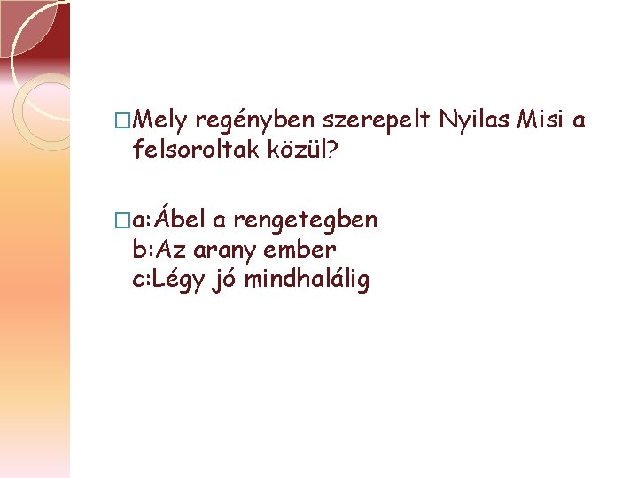 �Mely regényben szerepelt Nyilas Misi a felsoroltak közül? �a: Ábel a rengetegben b: Az