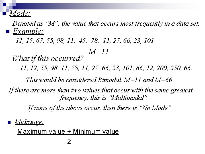 n Mode: Denoted as “M”, the value that occurs most frequently in a data n Mode: Denoted as “M”, the value that occurs most frequently in a data