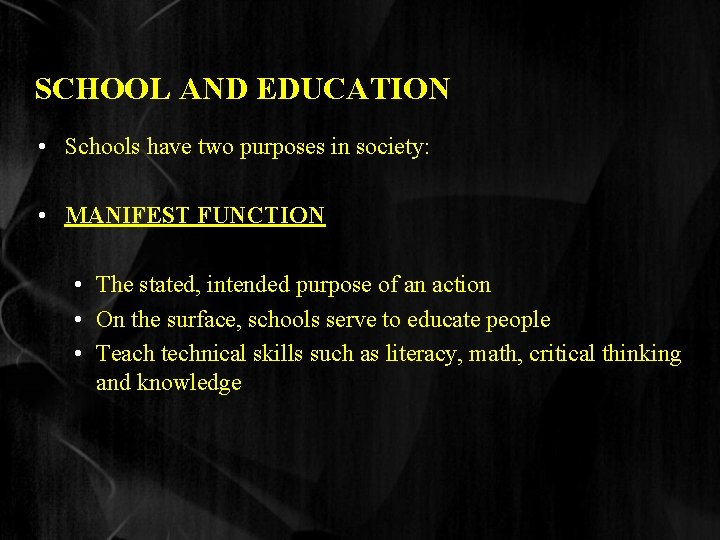 SCHOOL AND EDUCATION • Schools have two purposes in society: • MANIFEST FUNCTION •
