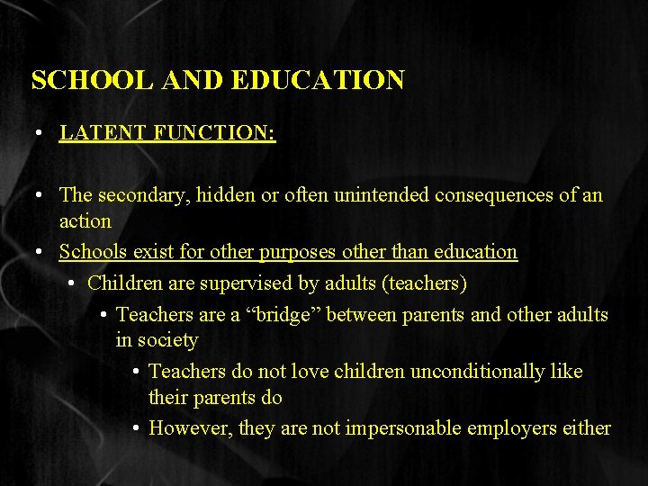 SCHOOL AND EDUCATION • LATENT FUNCTION: • The secondary, hidden or often unintended consequences
