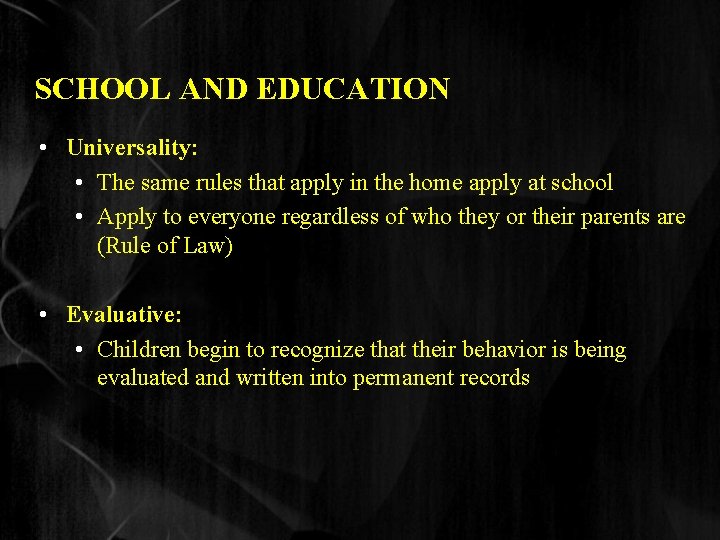 SCHOOL AND EDUCATION • Universality: • The same rules that apply in the home