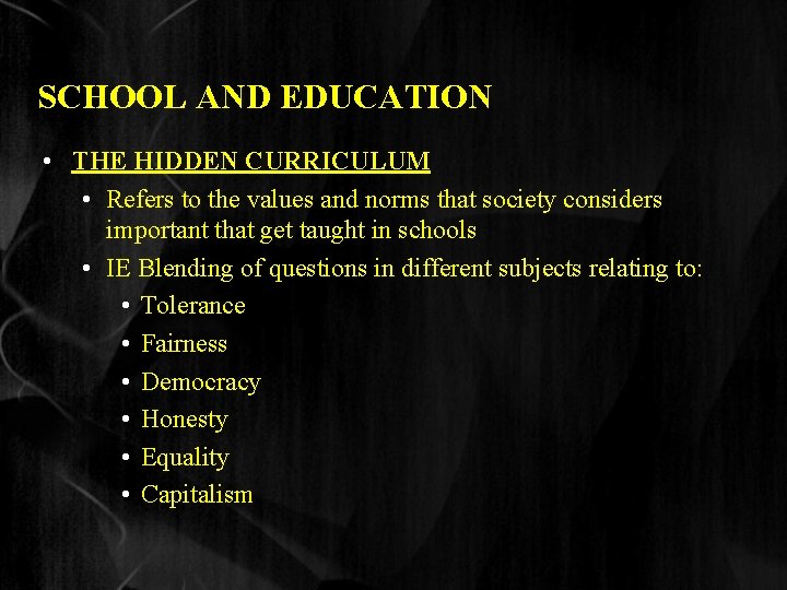 SCHOOL AND EDUCATION • THE HIDDEN CURRICULUM • Refers to the values and norms