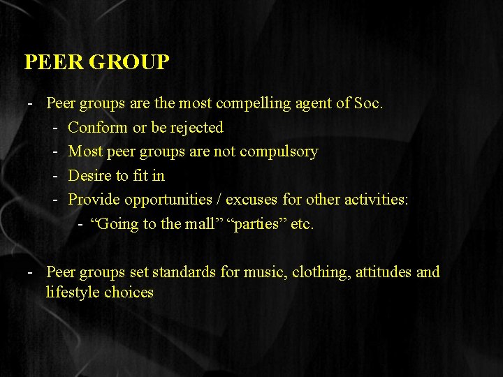 PEER GROUP - Peer groups are the most compelling agent of Soc. - Conform
