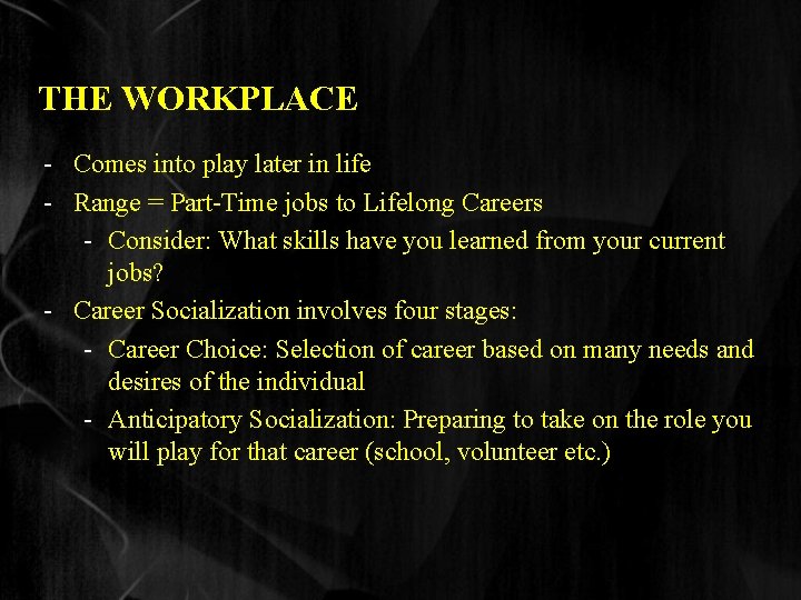 THE WORKPLACE - Comes into play later in life - Range = Part-Time jobs