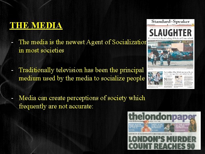 THE MEDIA - The media is the newest Agent of Socialization in most societies