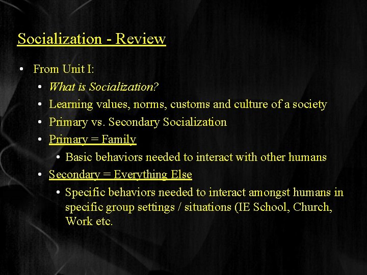 Socialization - Review • From Unit I: • What is Socialization? • Learning values,