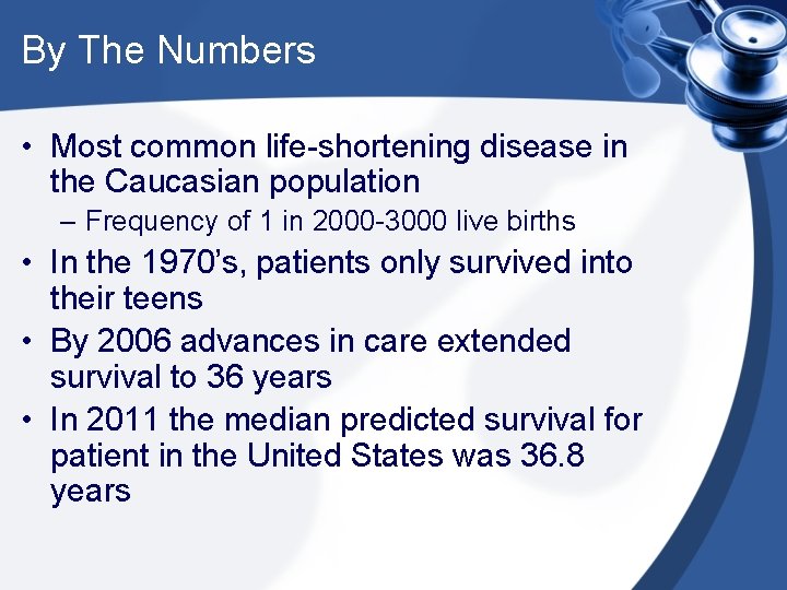 By The Numbers • Most common life-shortening disease in the Caucasian population – Frequency