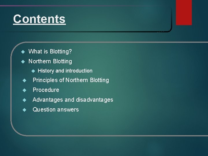 Contents What is Blotting? Northern Blotting History and introduction Principles of Northern Blotting Procedure