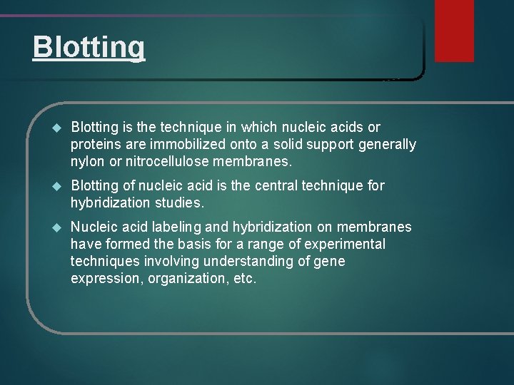 Blotting is the technique in which nucleic acids or proteins are immobilized onto a