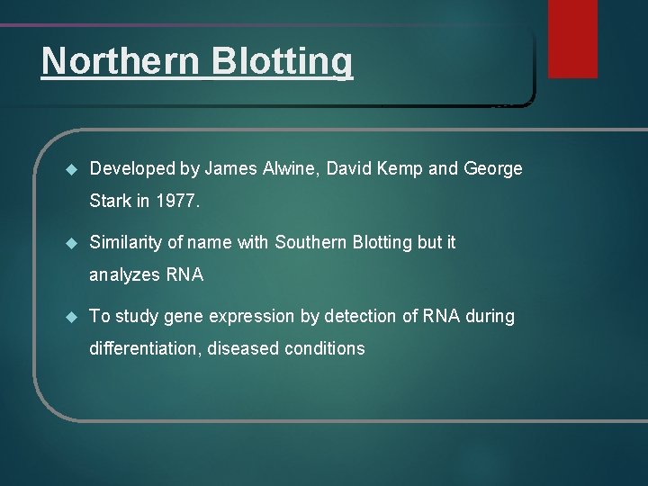 Northern Blotting Developed by James Alwine, David Kemp and George Stark in 1977. Similarity