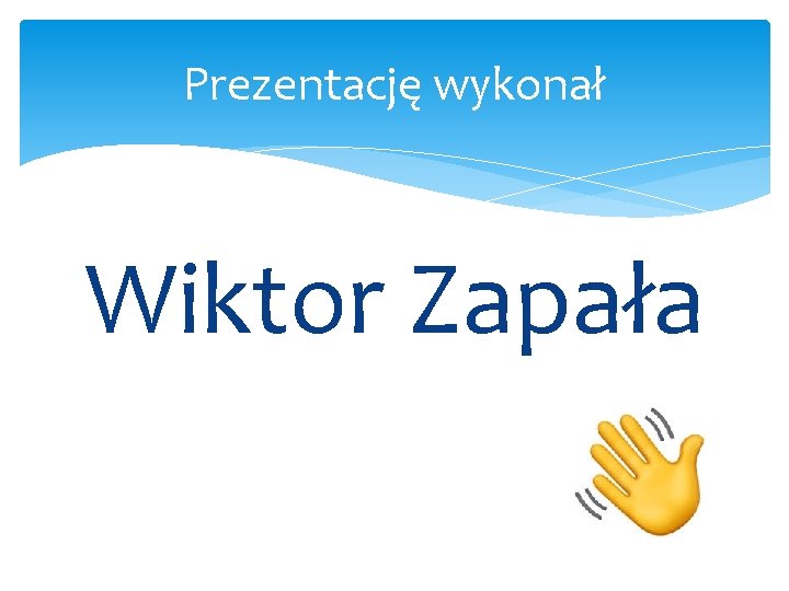 Prezentację wykonał Wiktor Zapała 