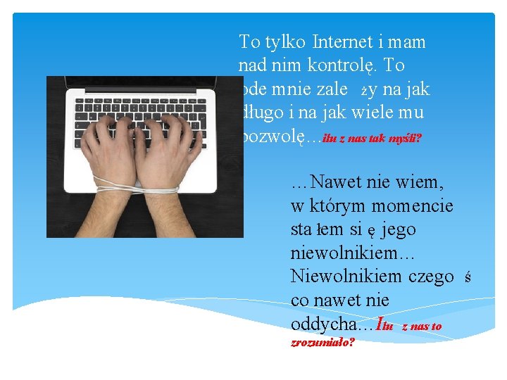To tylko Internet i mam nad nim kontrolę. To ode mnie zale ż y