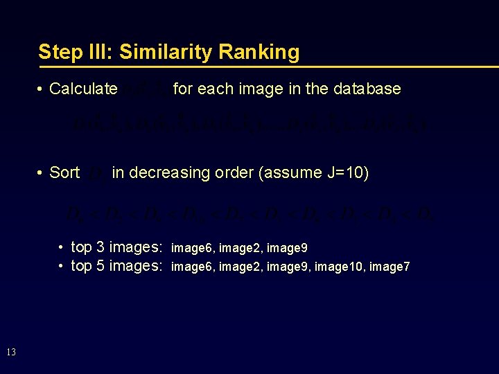 Step III: Similarity Ranking • Calculate • Sort in decreasing order (assume J=10) •