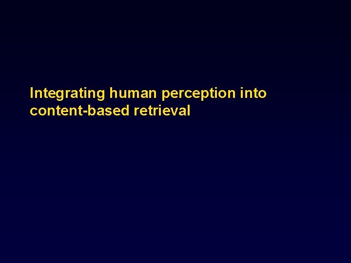 Integrating human perception into content-based retrieval 