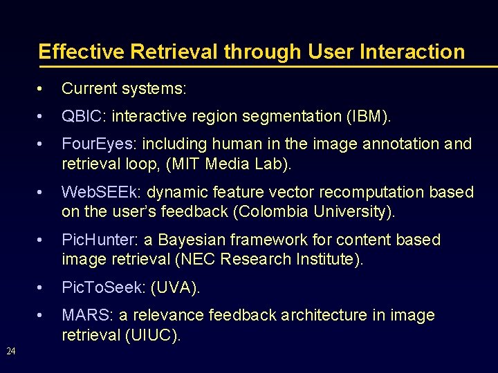 Effective Retrieval through User Interaction 24 • Current systems: • QBIC: interactive region segmentation