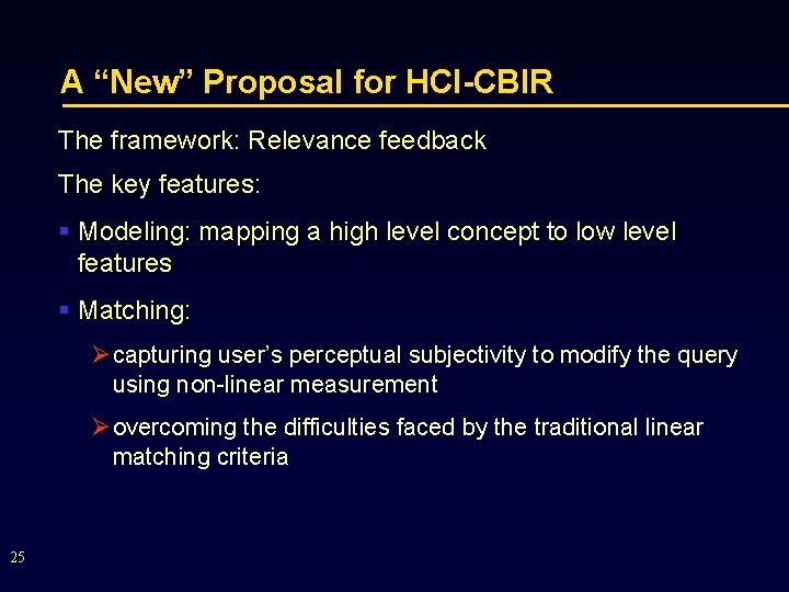 A “New” Proposal for HCI-CBIR The framework: Relevance feedback The key features: § Modeling: