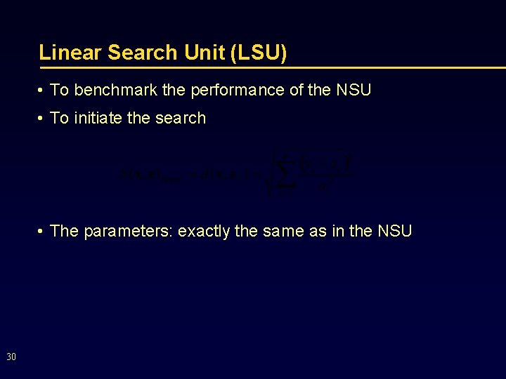 Linear Search Unit (LSU) • To benchmark the performance of the NSU • To