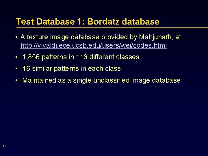 Test Database 1: Bordatz database • A texture image database provided by Mahjunath, at