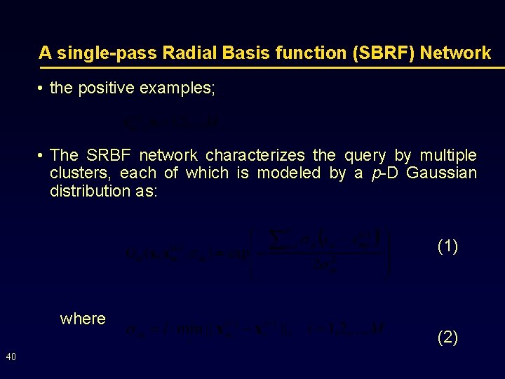 A single-pass Radial Basis function (SBRF) Network • the positive examples; • The SRBF