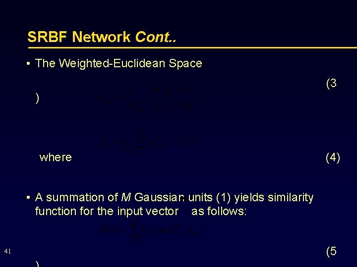 SRBF Network Cont. . • The Weighted-Euclidean Space (3 ) where (4) • A