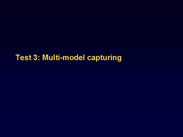 Test 3: Multi-model capturing 