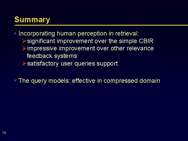 Summary § Incorporating human perception in retrieval: Øsignificant improvement over the simple CBIR Øimpressive