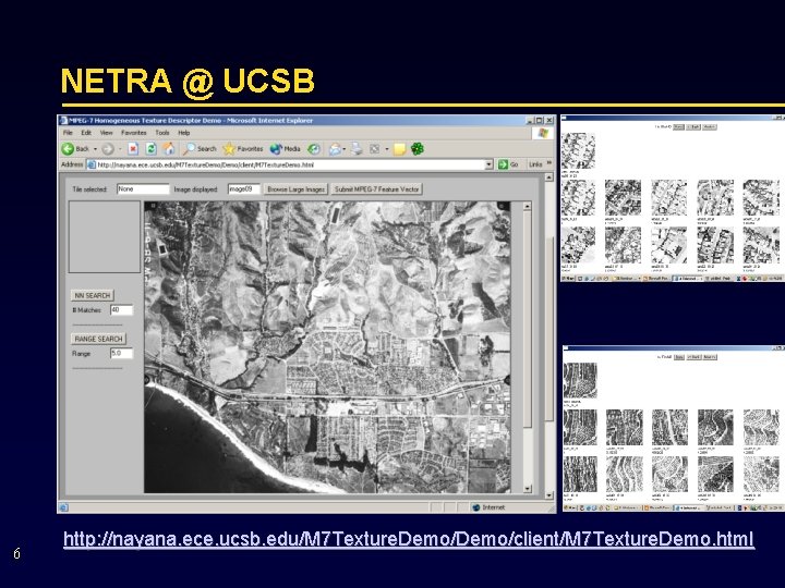 NETRA @ UCSB 6 http: //nayana. ece. ucsb. edu/M 7 Texture. Demo/client/M 7 Texture.