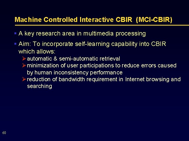 Machine Controlled Interactive CBIR (MCI-CBIR) § A key research area in multimedia processing §