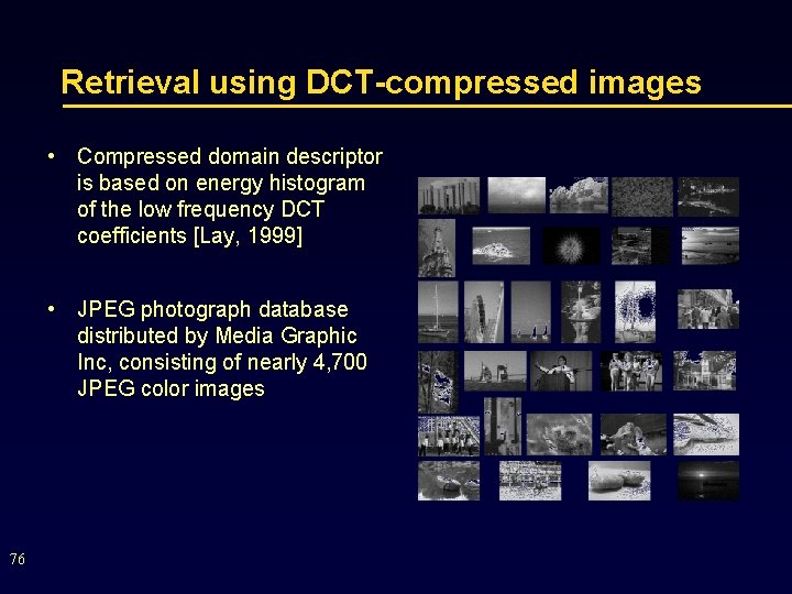 Retrieval using DCT-compressed images • Compressed domain descriptor is based on energy histogram of