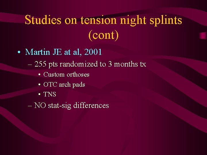 Studies on tension night splints (cont) • Martin JE at al, 2001 – 255