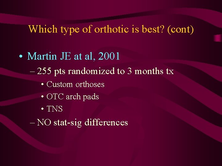 Which type of orthotic is best? (cont) • Martin JE at al, 2001 –