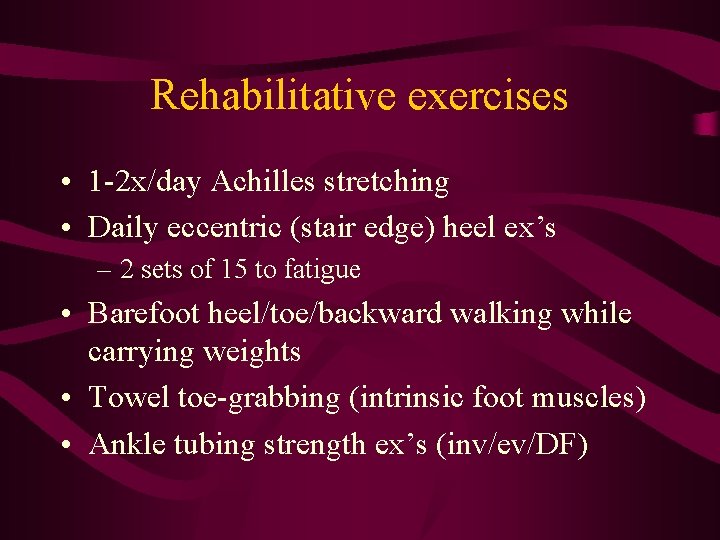 Rehabilitative exercises • 1 -2 x/day Achilles stretching • Daily eccentric (stair edge) heel