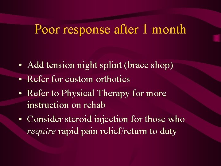 Poor response after 1 month • Add tension night splint (brace shop) • Refer