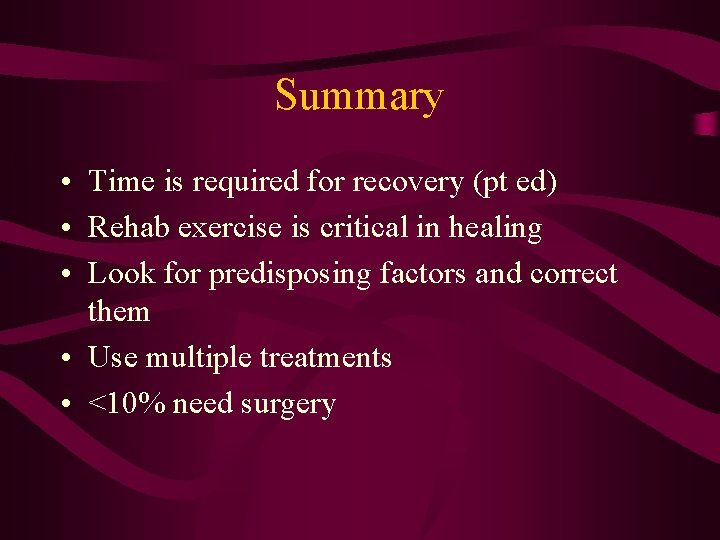 Summary • Time is required for recovery (pt ed) • Rehab exercise is critical
